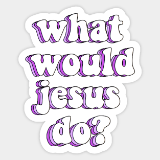 what would jesus do? x wwjd Sticker